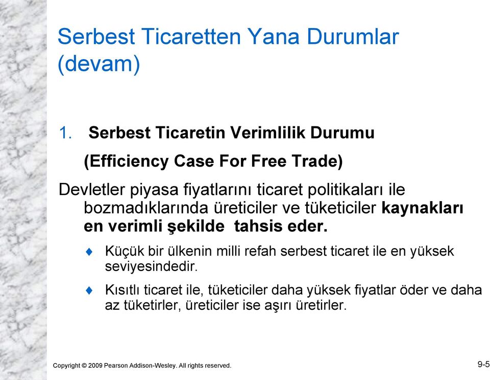 bozmadıklarında üreticiler ve tüketiciler kaynakları en verimli şekilde tahsis eder.