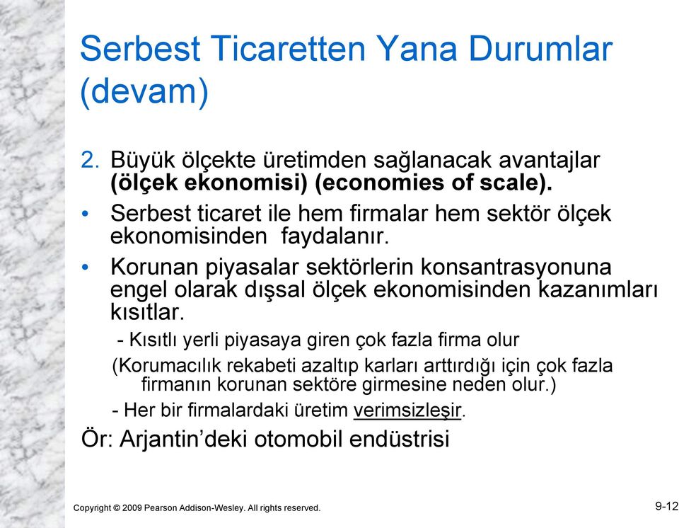 Korunan piyasalar sektörlerin konsantrasyonuna engel olarak dışsal ölçek ekonomisinden kazanımları kısıtlar.