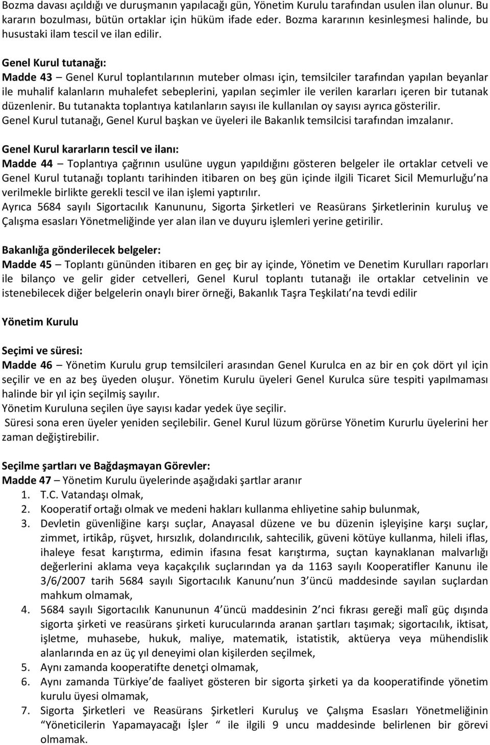 Genel Kurul tutanağı: Madde 43 Genel Kurul toplantılarının muteber olması için, temsilciler tarafından yapılan beyanlar ile muhalif kalanların muhalefet sebeplerini, yapılan seçimler ile verilen