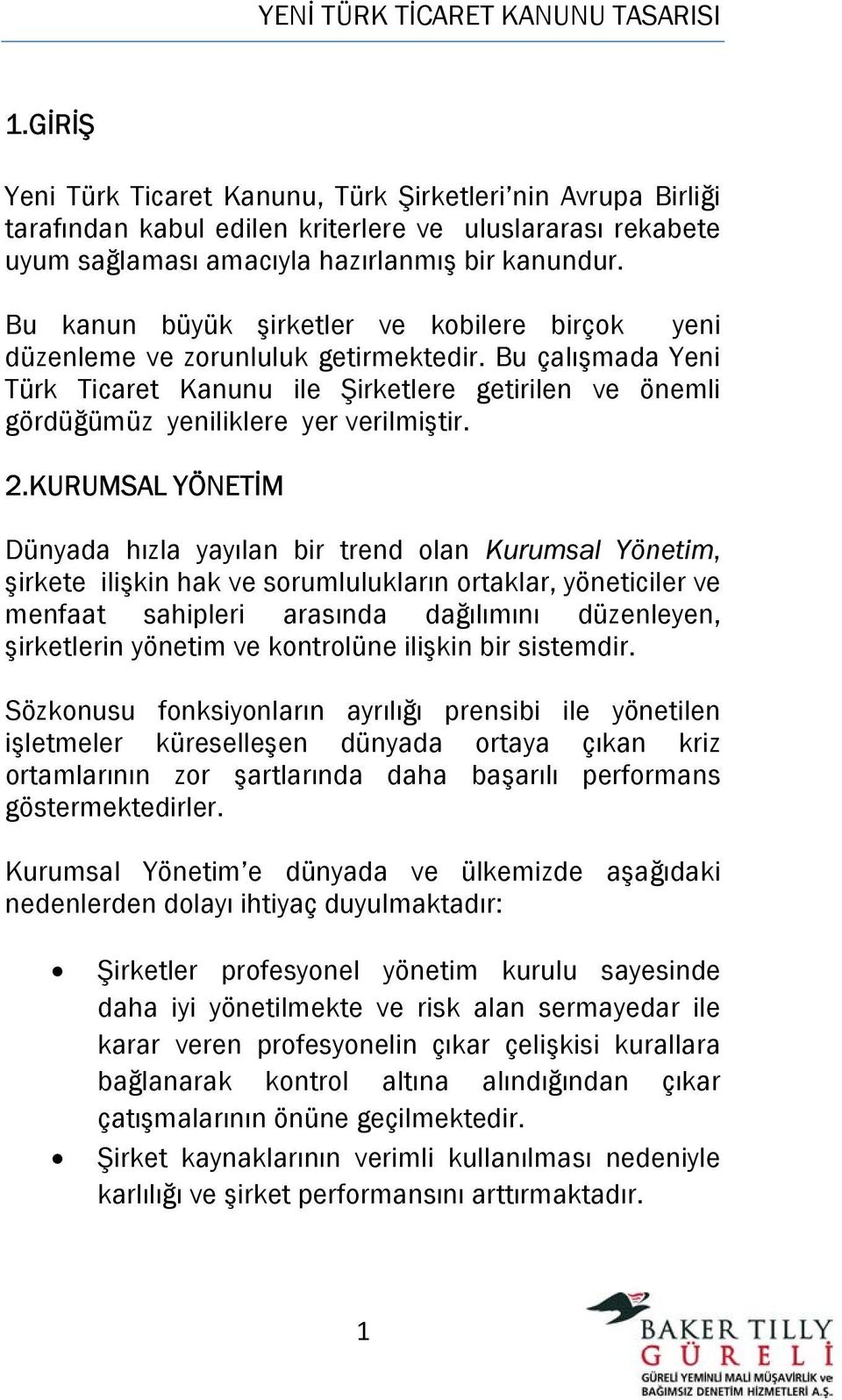 2.KURUMSAL YÖNETİM Dünyada hızla yayılan bir trend olan Kurumsal Yönetim, şirkete ilişkin hak ve sorumlulukların ortaklar, yöneticiler ve menfaat sahipleri arasında dağılımını düzenleyen, şirketlerin