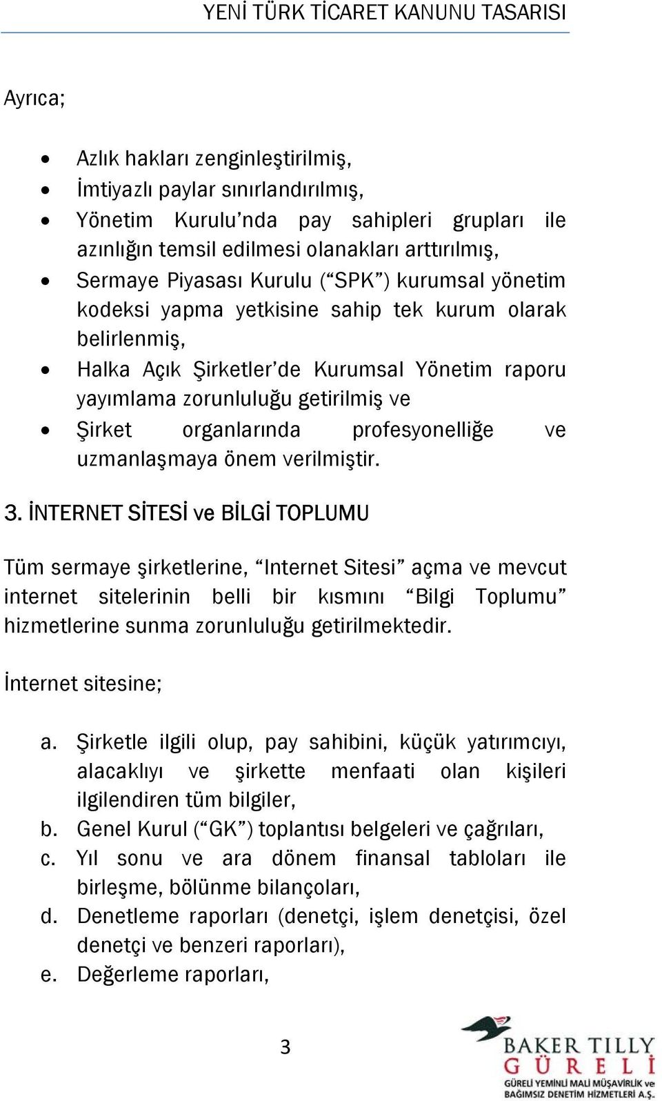 profesyonelliğe ve uzmanlaşmaya önem verilmiştir. 3.