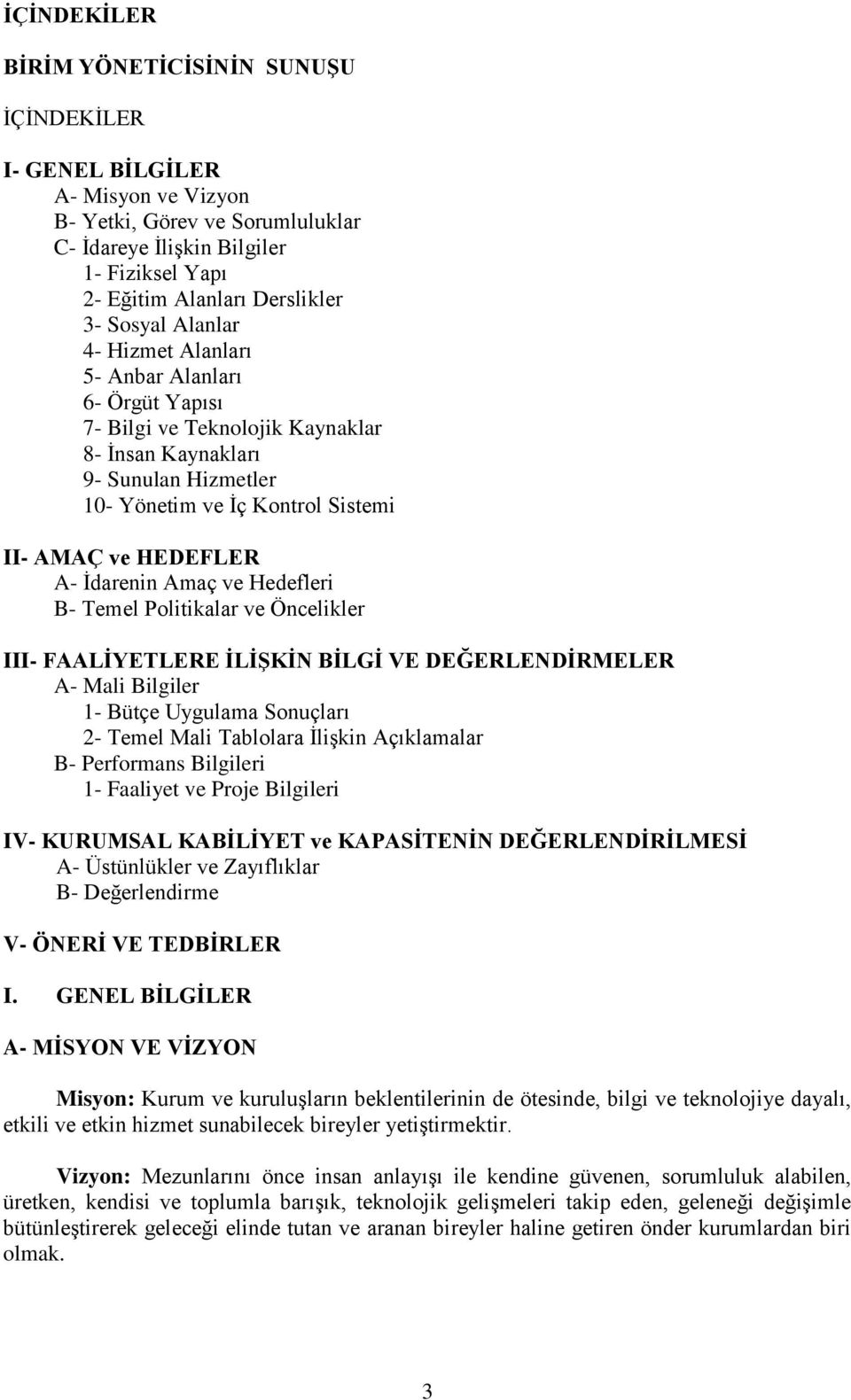 İdarenin Amaç ve Hedefleri B- Temel Politikalar ve Öncelikler III- FAALİYETLERE İLİŞKİN BİLGİ VE DEĞERLENDİRMELER A- Mali Bilgiler 1- Bütçe Uygulama Sonuçları 2- Temel Mali Tablolara İlişkin