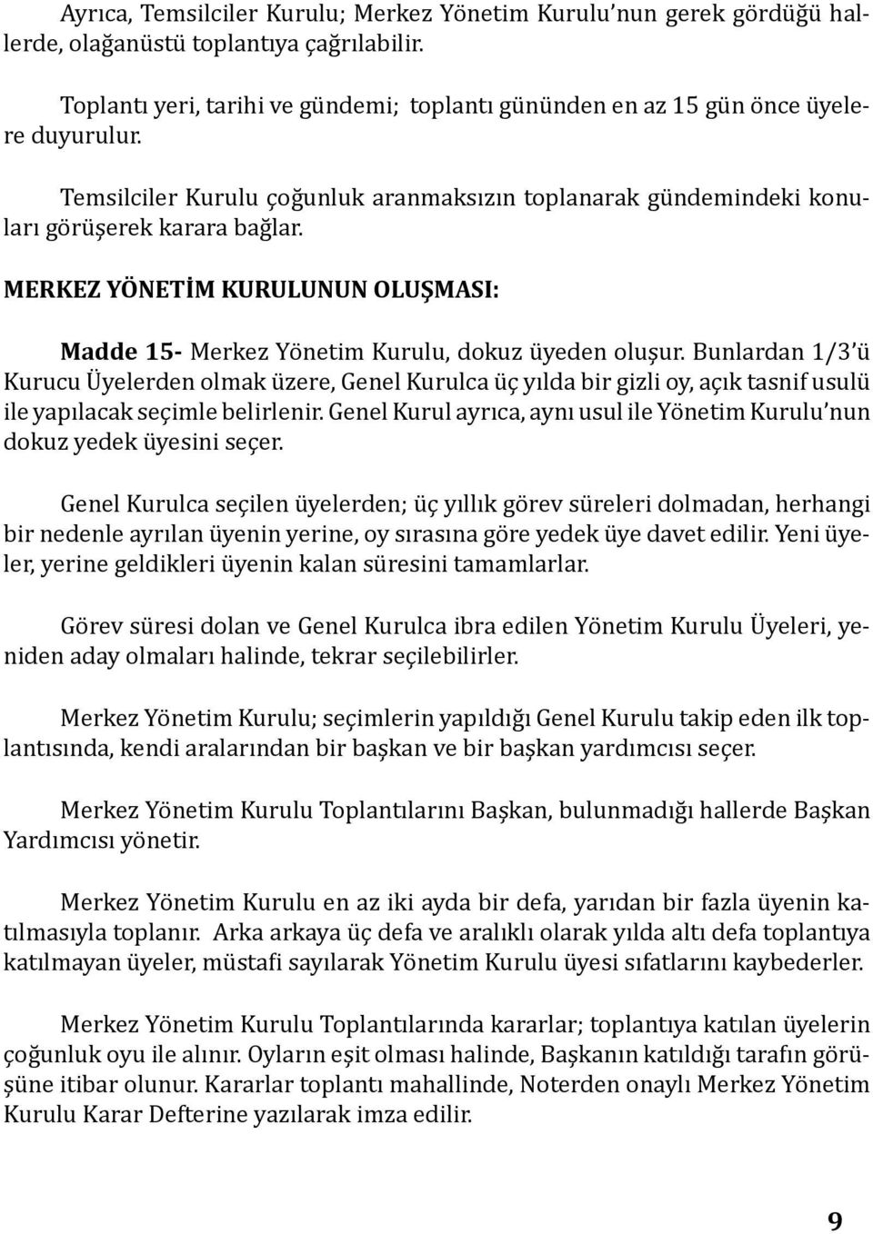 MERKEZ YÖNETİM KURULUNUN OLUŞMASI: Madde 15- Merkez Yönetim Kurulu, dokuz üyeden oluşur.