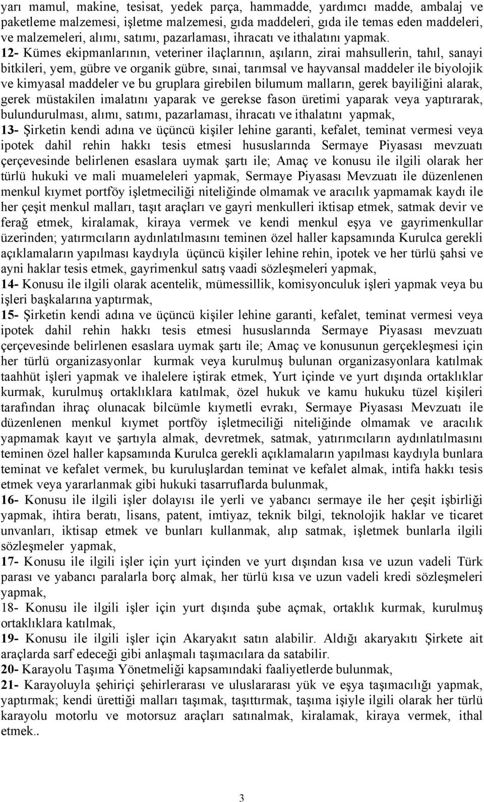 12- Kümes ekipmanlarının, veteriner ilaçlarının, aşıların, zirai mahsullerin, tahıl, sanayi bitkileri, yem, gübre ve organik gübre, sınai, tarımsal ve hayvansal maddeler ile biyolojik ve kimyasal