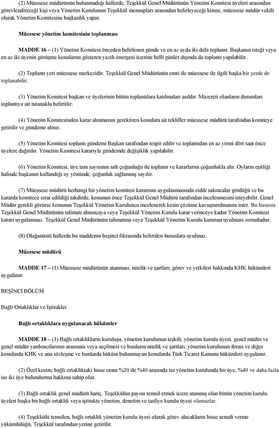 Başkanın isteği veya en az iki üyenin görüşme konularını gösteren yazılı önergesi üzerine belli günler dışında da toplantı yapılabilir. (2) Toplantı yeri müessese merkezidir.