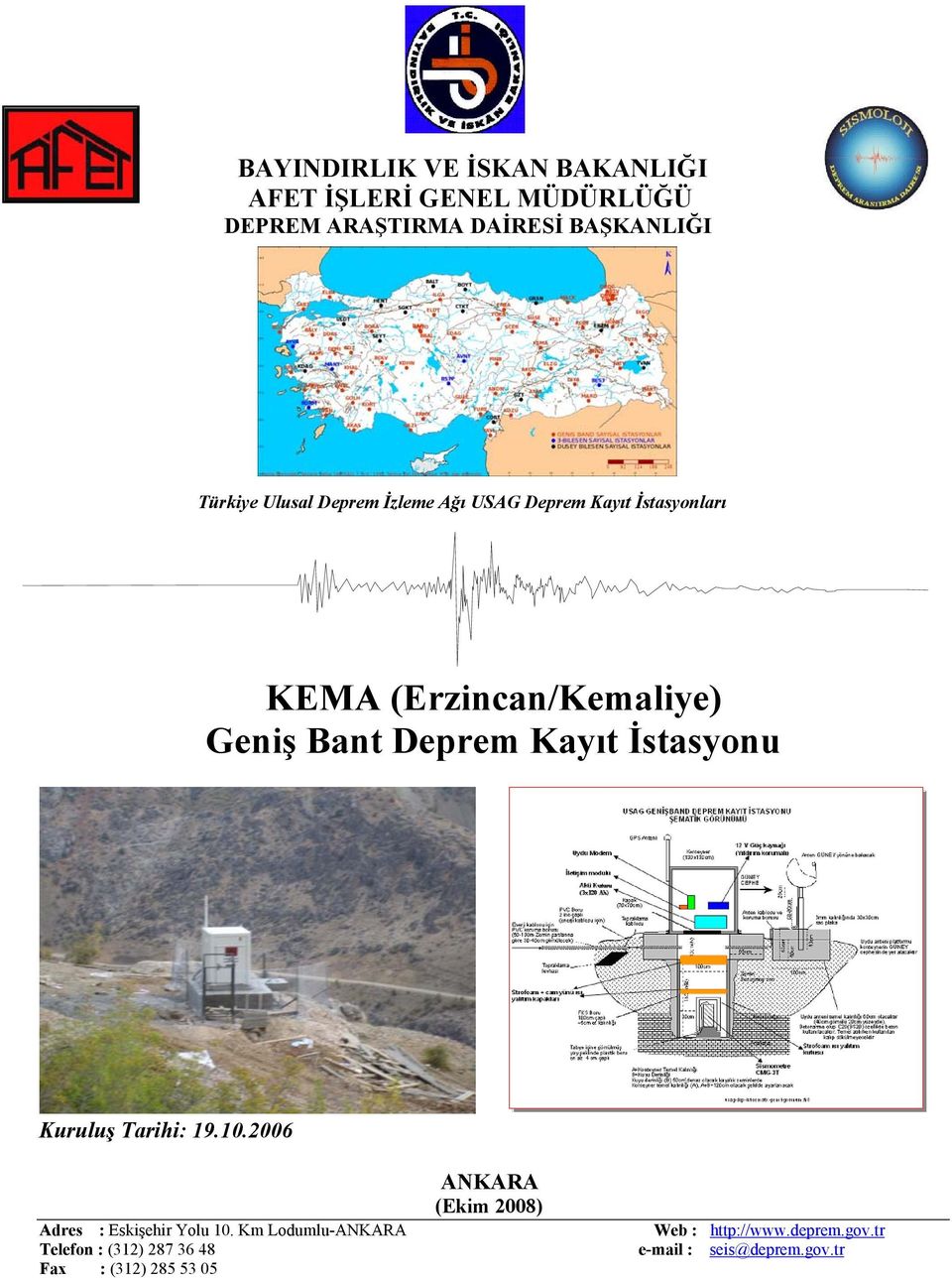 Kayıt İstasyonu Kuruluş Tarihi: 19.10.2006 ANKARA (Ekim 2008) Adres : Eskişehir Yolu 10.