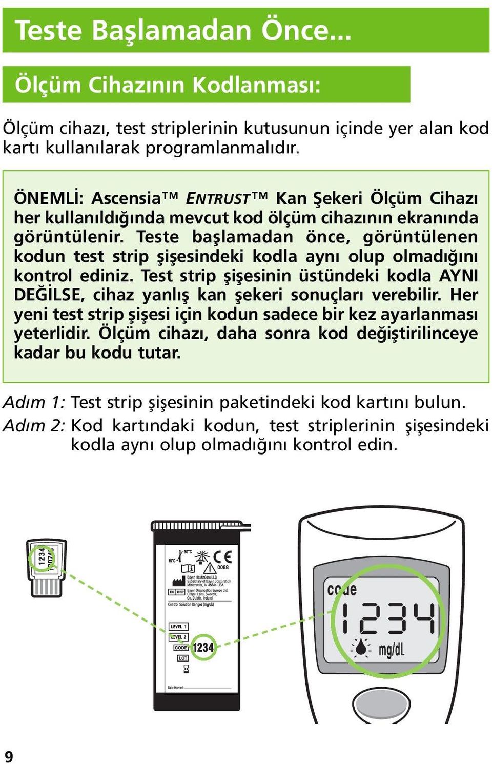 Teste başlamadan önce, görüntülenen kodun test strip şişesindeki kodla aynı olup olmadığını kontrol ediniz.