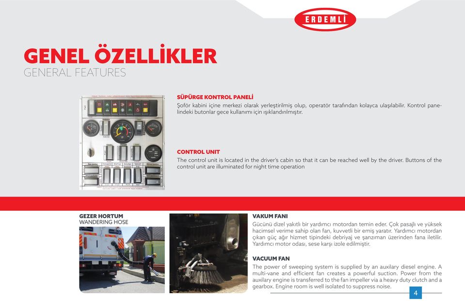 Buttons of the control unit are illuminated for night time operation GEZER HORTUM WANDERING HOSE VAKUM FANI Gücünü dizel yakıtlı bir yardımcı motordan temin eder.