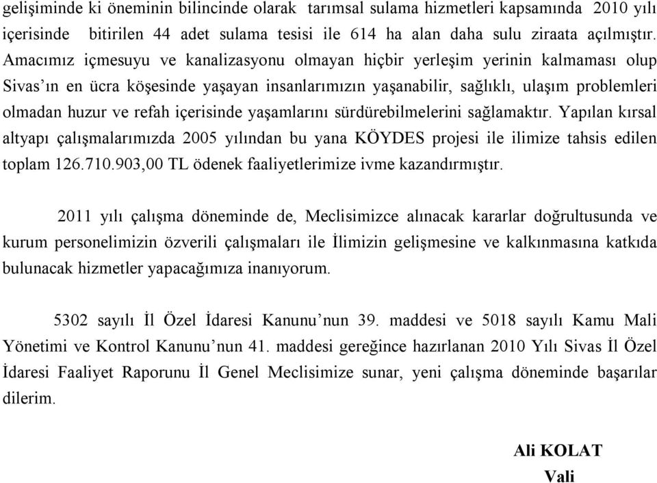 içerisinde yaşamlarını sürdürebilmelerini sağlamaktır. Yapılan kırsal altyapı çalışmalarımızda 2005 yılından bu yana KÖYDES projesi ile ilimize tahsis edilen toplam 126.710.