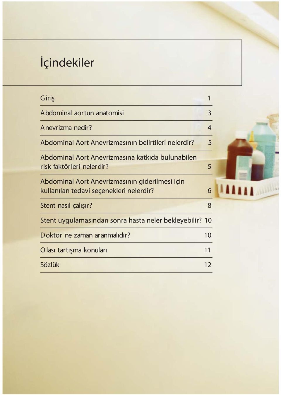 6 Stent nasıl çalışır? 8 Stent uygulamasından sonra hasta neler?