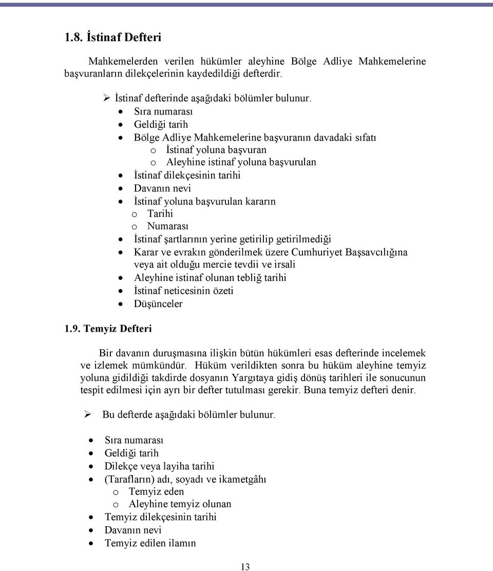 yoluna başvurulan kararın o Tarihi o Numarası İstinaf şartlarının yerine getirilip getirilmediği Karar ve evrakın gönderilmek üzere Cumhuriyet Başsavcılığına veya ait olduğu mercie tevdii ve irsali