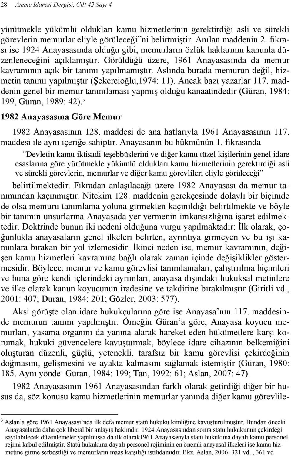 Aslında burada memurun değil, hizmetin tanımı yapılmıştır (Şekercioğlu,1974: 11). Ancak bazı yazarlar 117.