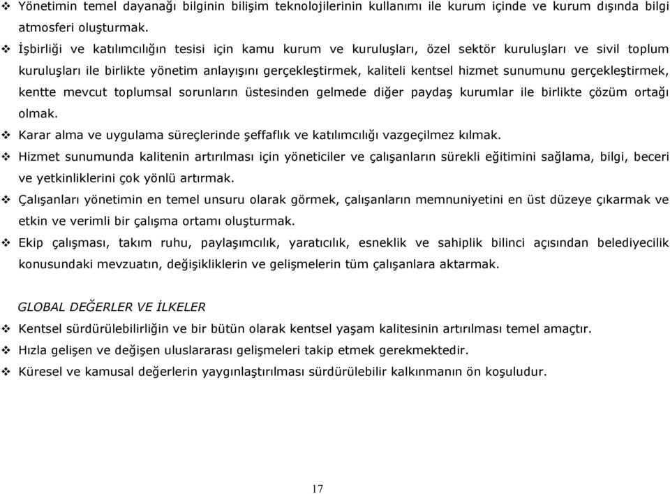 sunumunu gerçekleştirmek, kentte mevcut toplumsal sorunların üstesinden gelmede diğer paydaş kurumlar ile birlikte çözüm ortağı olmak.