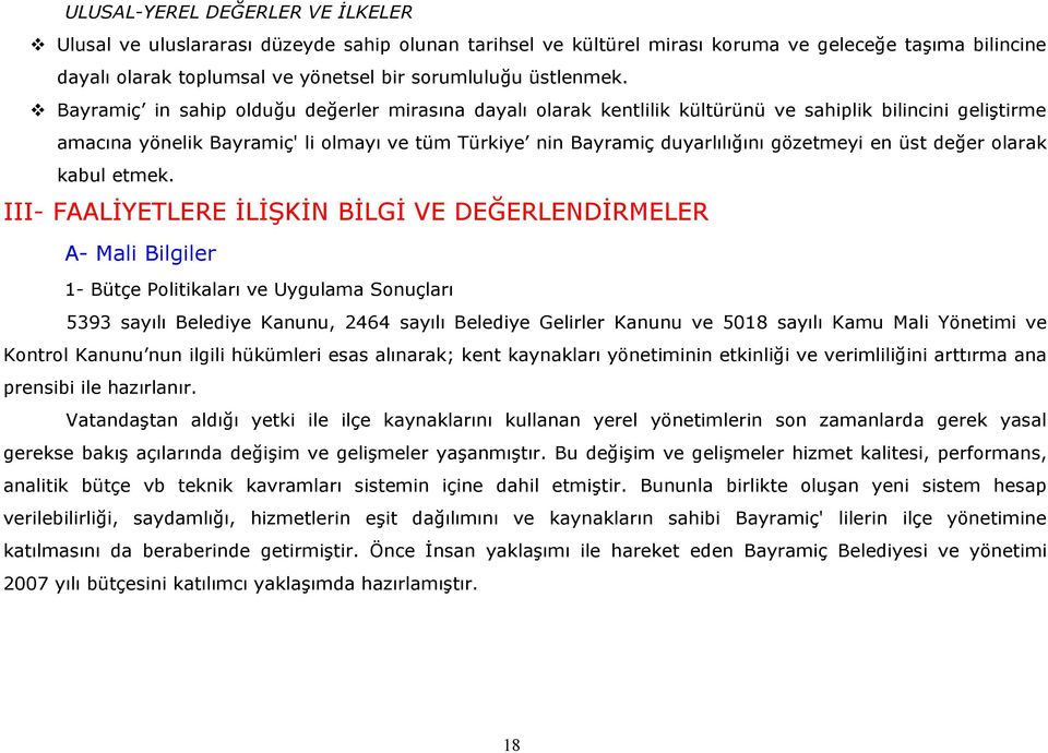 Bayramiç in sahip olduğu değerler mirasına dayalı olarak kentlilik kültürünü ve sahiplik bilincini geliştirme amacına yönelik Bayramiç' li olmayı ve tüm Türkiye nin Bayramiç duyarlılığını gözetmeyi