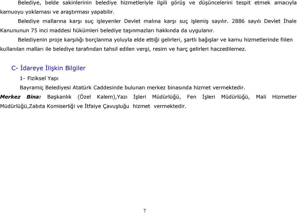 Belediyenin proje karşılığı borçlanma yoluyla elde ettiği gelirleri, şartlı bağışlar ve kamu hizmetlerinde fiilen kullanılan malları ile belediye tarafından tahsil edilen vergi, resim ve harç