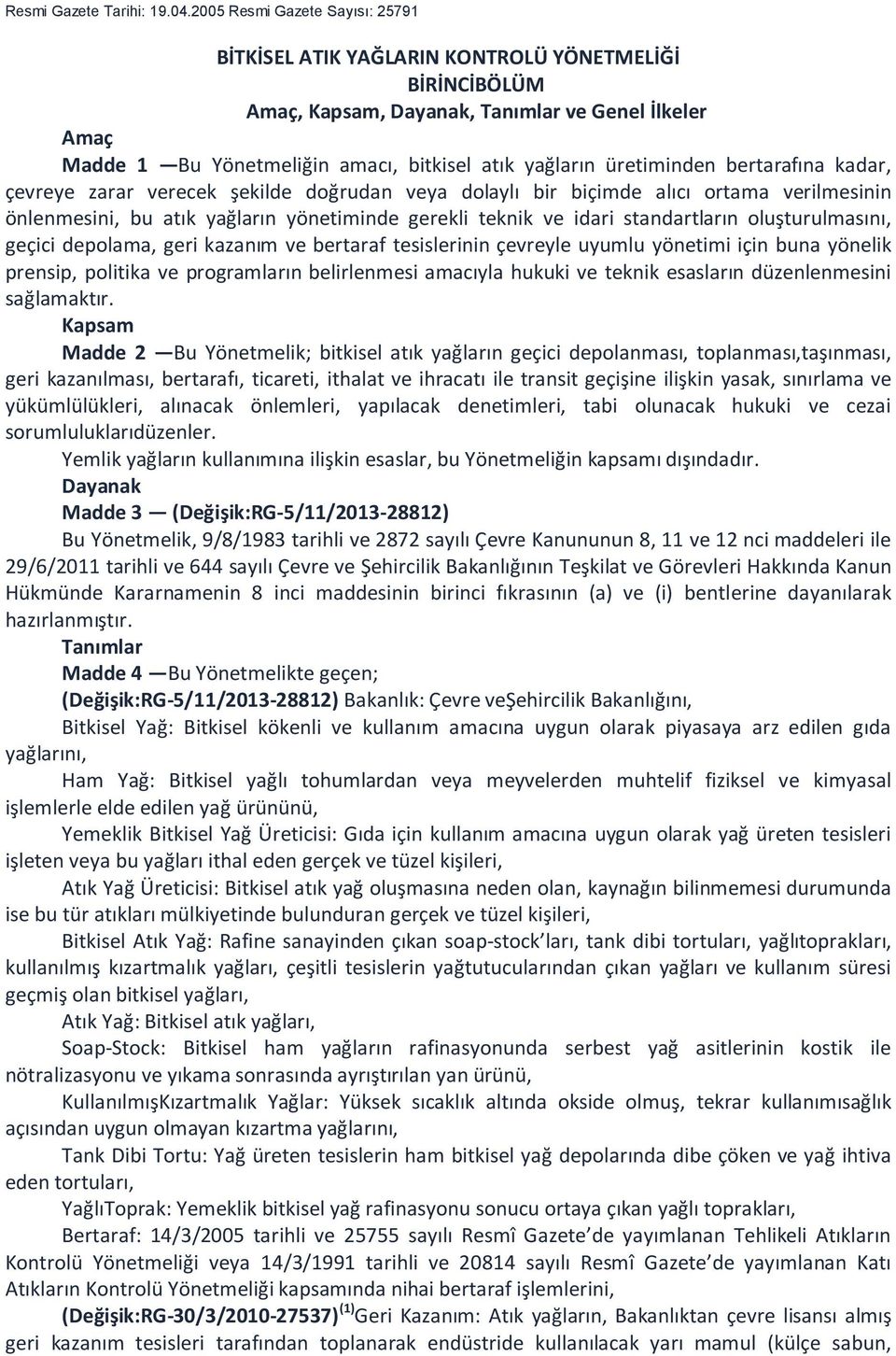 üretiminden bertarafına kadar, çevreye zarar verecek şekilde doğrudan veya dolaylı bir biçimde alıcı ortama verilmesinin önlenmesini, bu atık yağların yönetiminde gerekli teknik ve idari