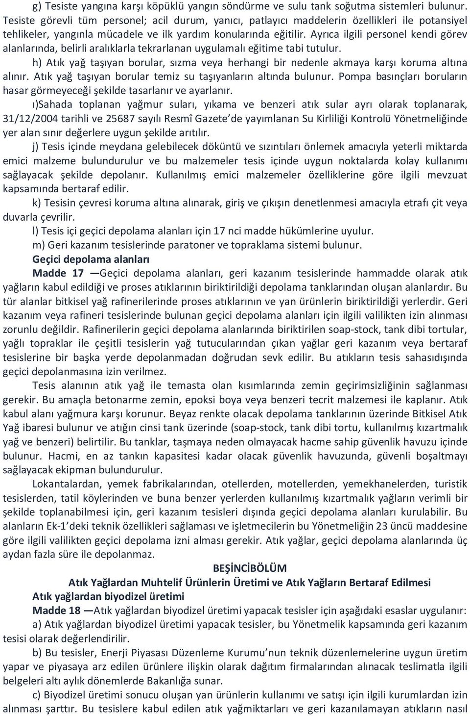 Ayrıca ilgili personel kendi görev alanlarında, belirli aralıklarla tekrarlanan uygulamalı eğitime tabi tutulur.