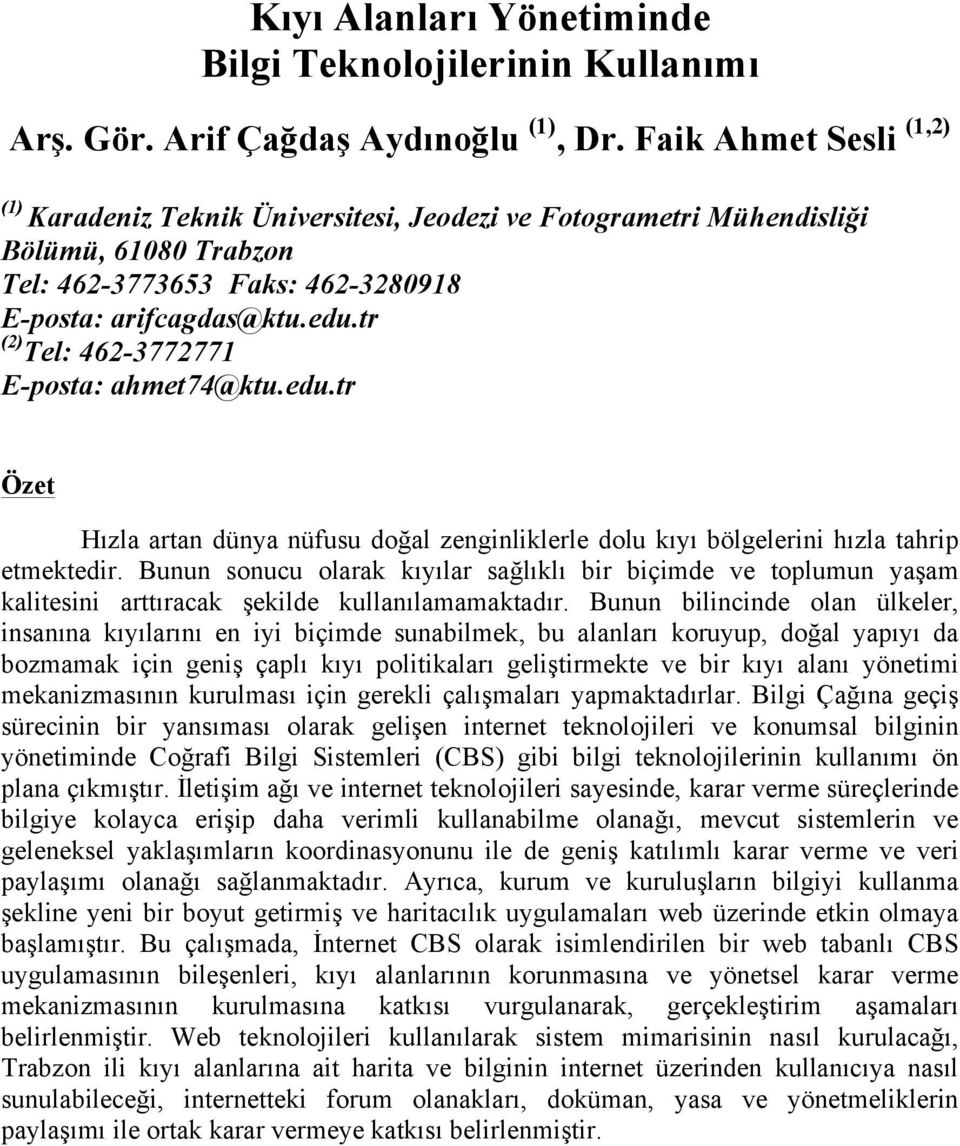 tr (2) Tel: 462-3772771 E-posta: ahmet74@ktu.edu.tr Özet Hızla artan dünya nüfusu doğal zenginliklerle dolu kıyı bölgelerini hızla tahrip etmektedir.