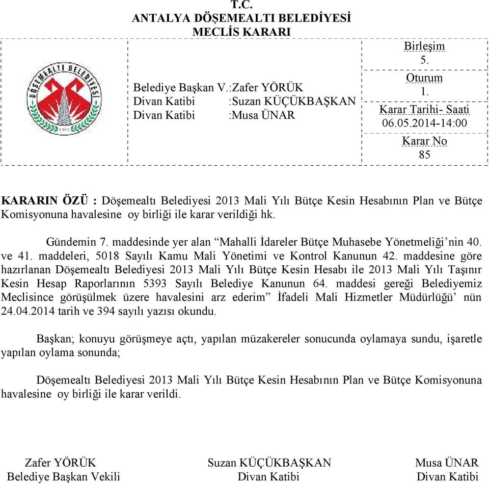 maddesine göre hazırlanan Döşemealtı Belediyesi 2013 Mali Yılı Bütçe Kesin Hesabı ile 2013 Mali Yılı Taşınır Kesin Hesap Raporlarının 5393 Sayılı Belediye Kanunun 64.