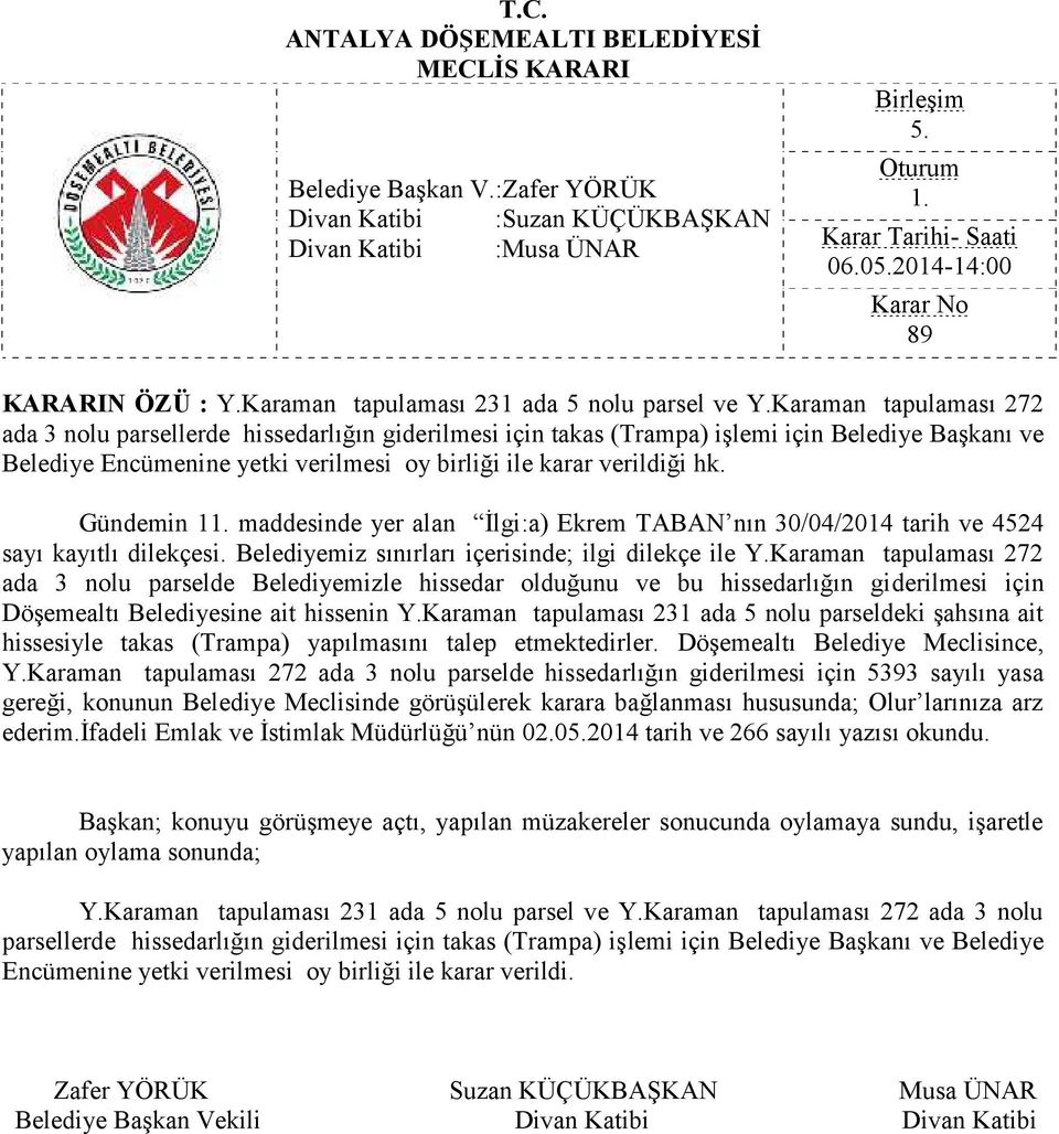 Gündemin 1 maddesinde yer alan İlgi:a) Ekrem TABAN nın 30/04/2014 tarih ve 4524 sayı kayıtlı dilekçesi. Belediyemiz sınırları içerisinde; ilgi dilekçe ile Y.