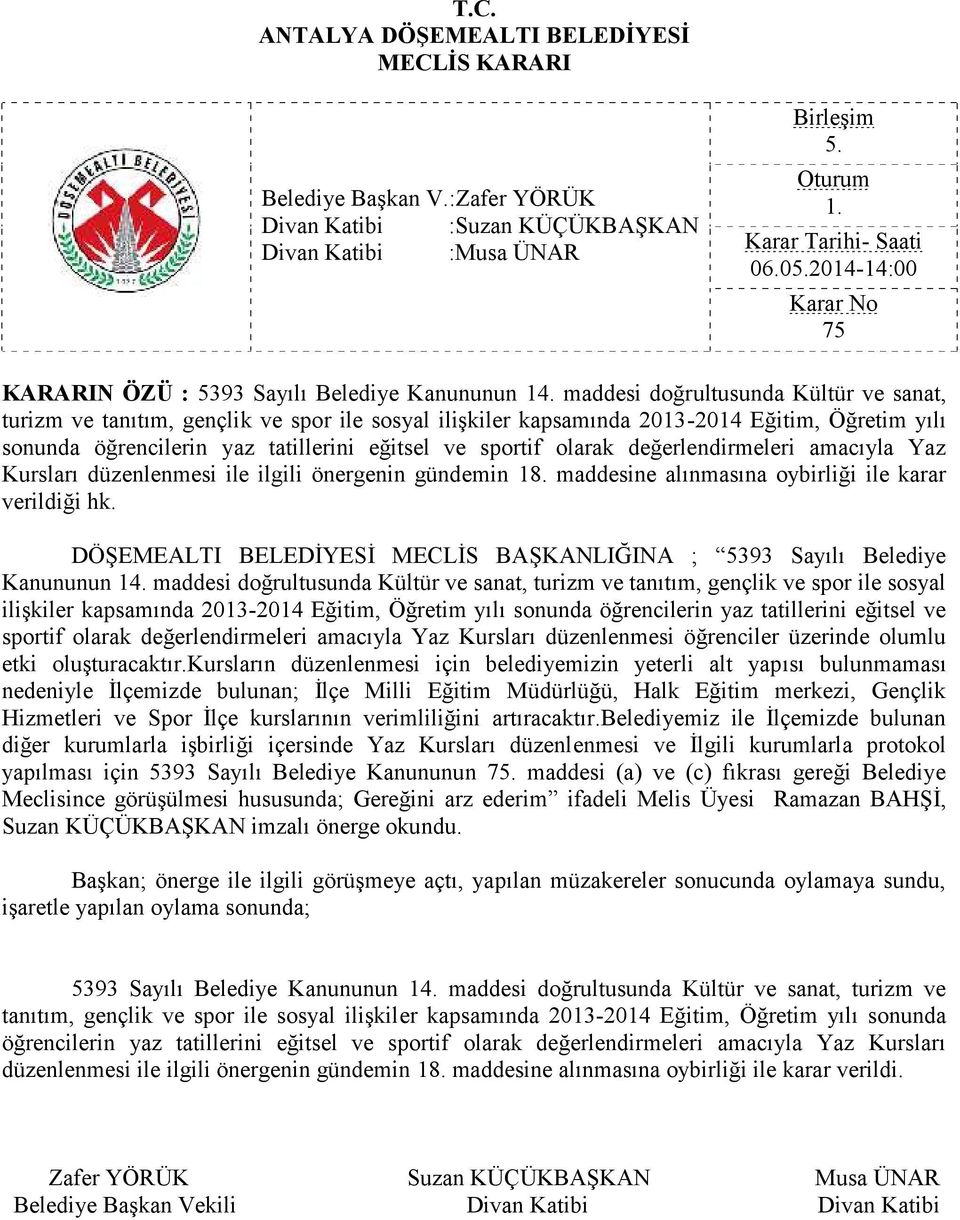 değerlendirmeleri amacıyla Yaz Kursları düzenlenmesi ile ilgili önergenin gündemin 18. maddesine alınmasına oybirliği ile karar verildiği hk.