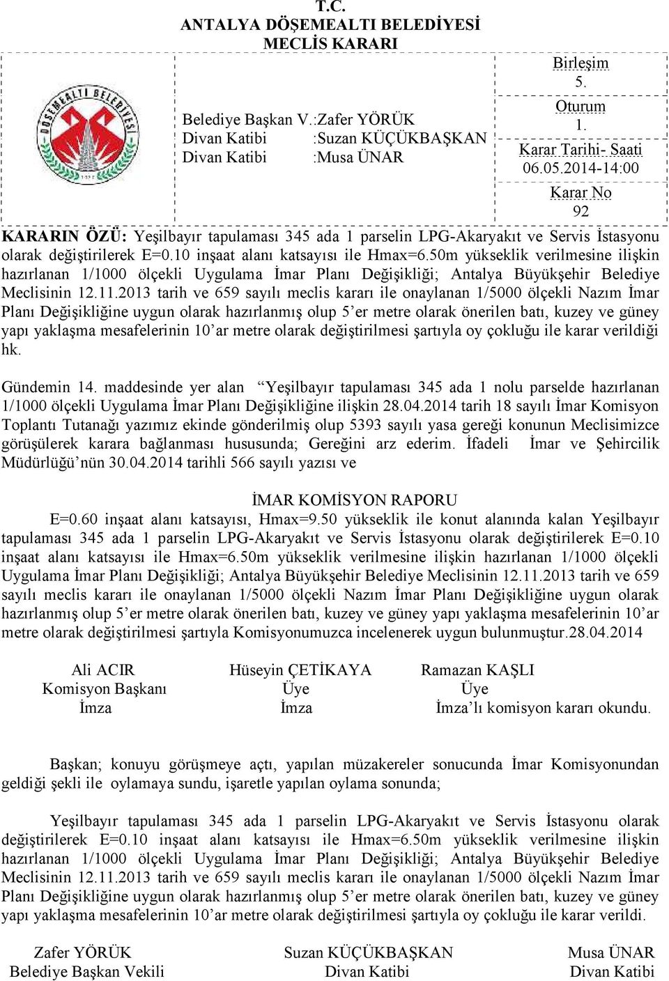 12013 tarih ve 659 sayılı meclis kararı ile onaylanan 1/5000 ölçekli Nazım İmar Planı Değişikliğine uygun olarak hazırlanmış olup 5 er metre olarak önerilen batı, kuzey ve güney yapı yaklaşma