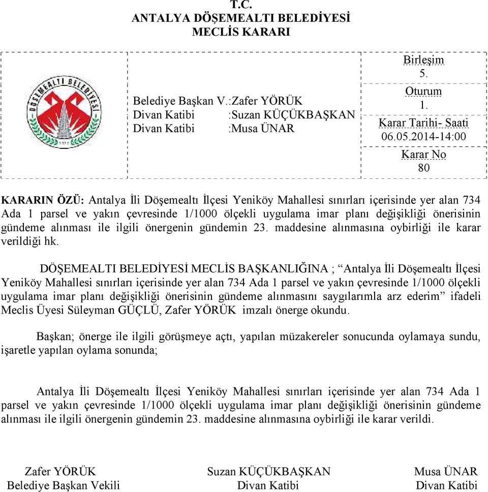 DÖŞEMEALTI BELEDİYESİ MECLİS BAŞKANLIĞINA ; Antalya İli Döşemealtı İlçesi Yeniköy Mahallesi sınırları içerisinde yer alan 734 Ada 1 parsel ve yakın çevresinde 1/1000 ölçekli uygulama imar planı