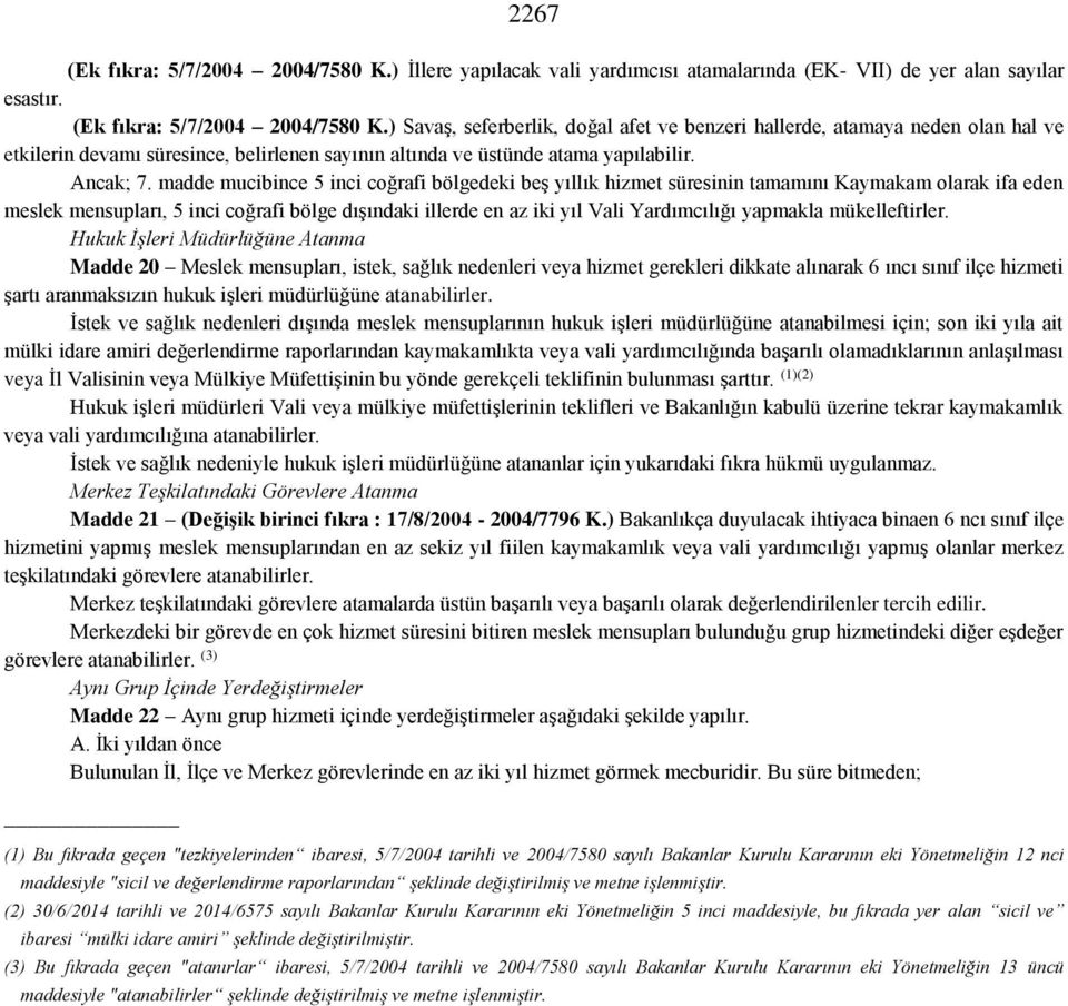 ) Savaş, seferberlik, doğal afet ve benzeri hallerde, atamaya neden olan hal ve etkilerin devamı süresince, belirlenen sayının altında ve üstünde atama yapılabilir. Ancak; 7.