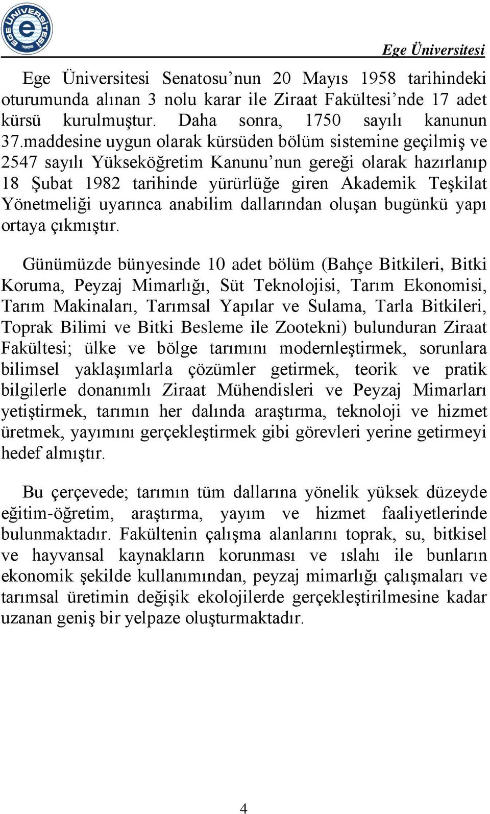 uyarınca anabilim dallarından oluşan bugünkü yapı ortaya çıkmıştır.