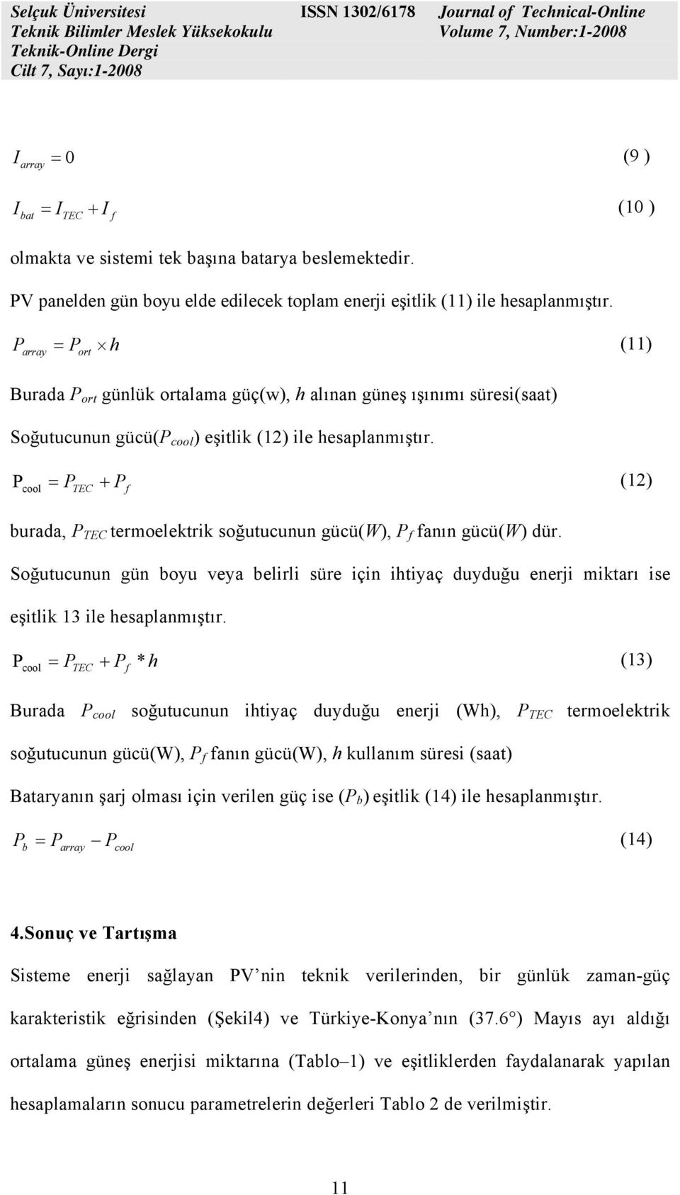 P = P + (12) cool TEC P f burada, P TEC termoelektrik soğutucunun gücü(w), P f fanın gücü(w) dür.