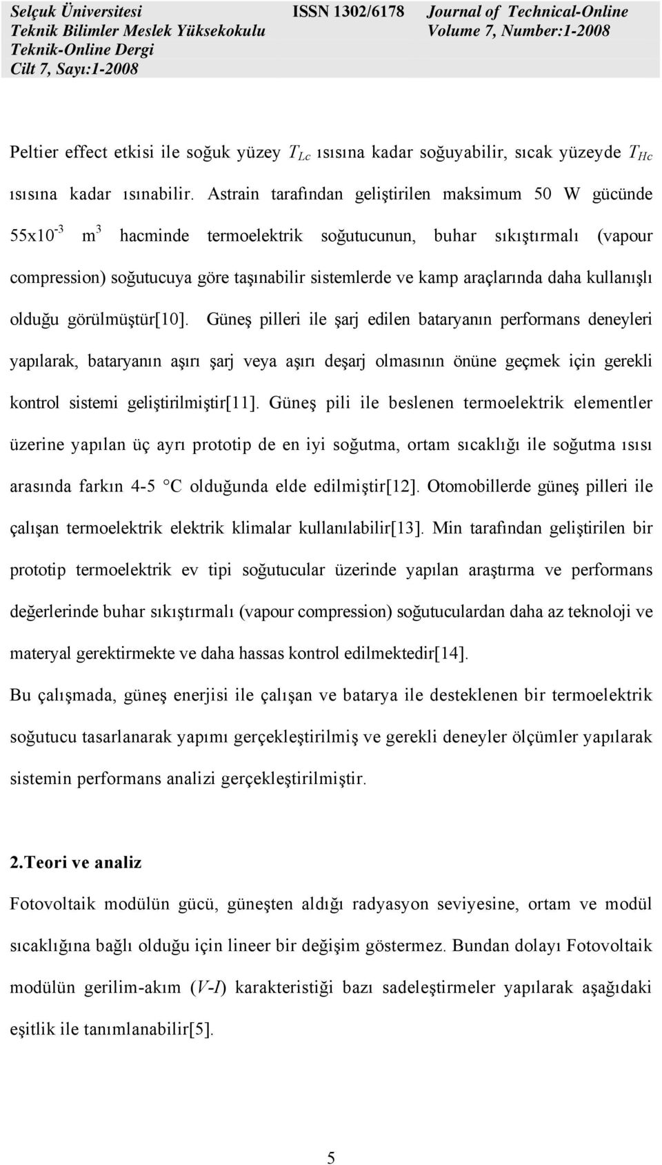 araçlarında daha kullanışlı olduğu görülmüştür[10].