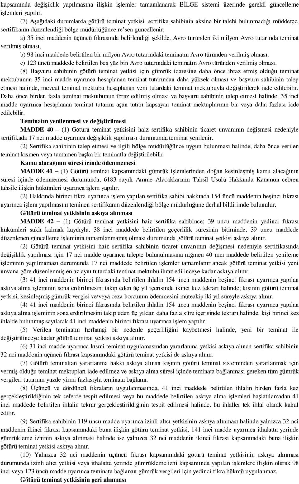 üçüncü fıkrasında belirlendiği şekilde, Avro türünden iki milyon Avro tutarında teminat verilmiş olması, b) 98 inci maddede belirtilen bir milyon Avro tutarındaki teminatın Avro türünden verilmiş