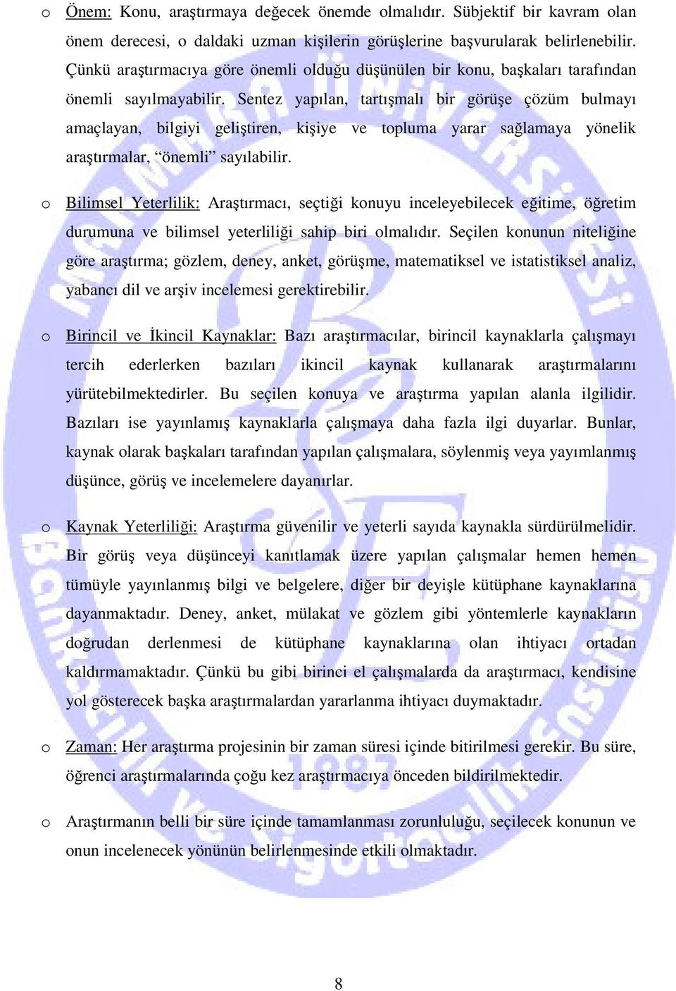 Sentez yapılan, tartışmalı bir görüşe çözüm bulmayı amaçlayan, bilgiyi geliştiren, kişiye ve topluma yarar sağlamaya yönelik araştırmalar, önemli sayılabilir.