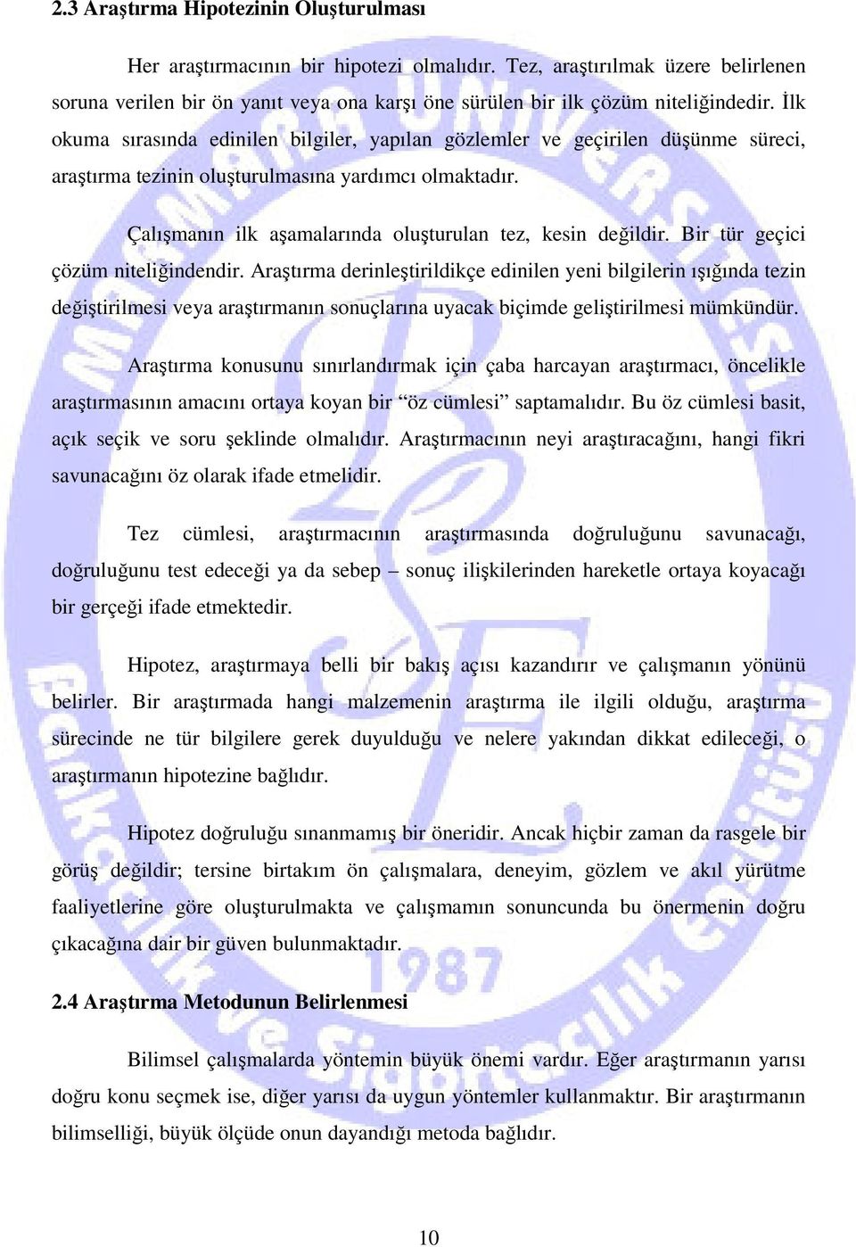 İlk okuma sırasında edinilen bilgiler, yapılan gözlemler ve geçirilen düşünme süreci, araştırma tezinin oluşturulmasına yardımcı olmaktadır.