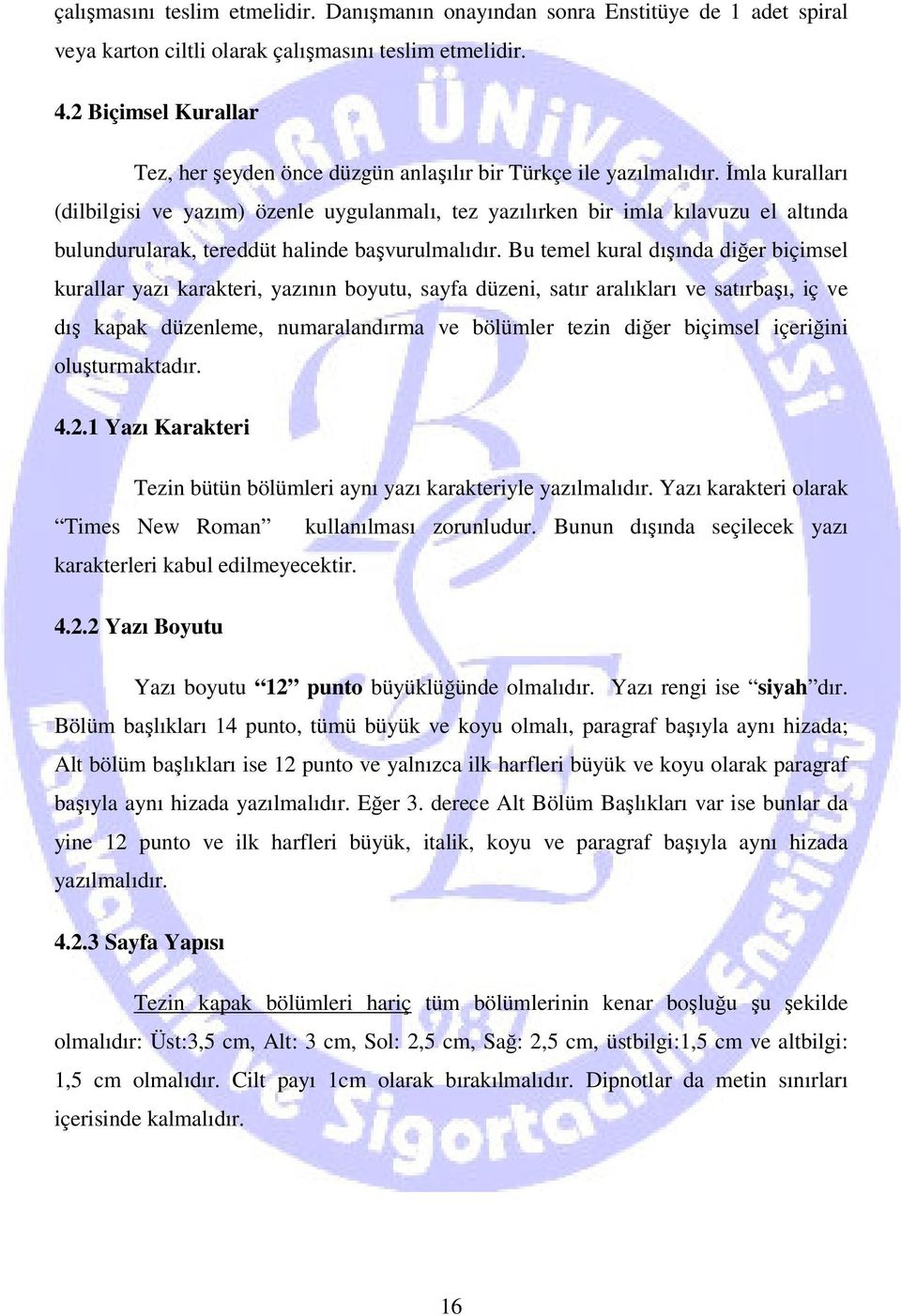 İmla kuralları (dilbilgisi ve yazım) özenle uygulanmalı, tez yazılırken bir imla kılavuzu el altında bulundurularak, tereddüt halinde başvurulmalıdır.