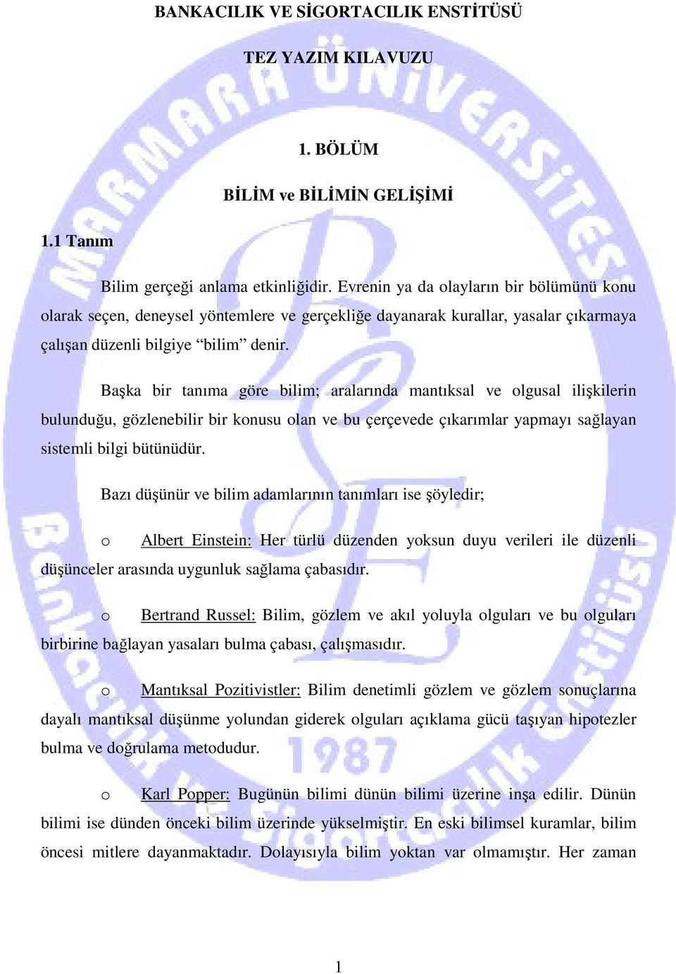 Başka bir tanıma göre bilim; aralarında mantıksal ve olgusal ilişkilerin bulunduğu, gözlenebilir bir konusu olan ve bu çerçevede çıkarımlar yapmayı sağlayan sistemli bilgi bütünüdür.