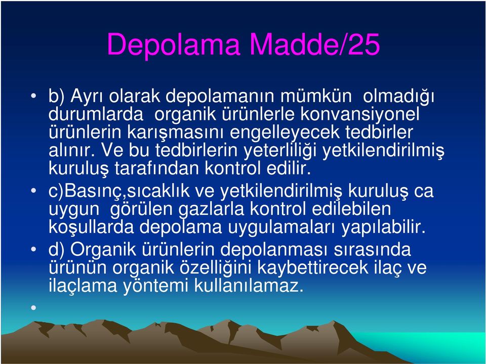 c)basınç,sıcaklık ve yetkilendirilmiş kuruluş ca uygun görülen gazlarla kontrol edilebilen koşullarda depolama uygulamaları