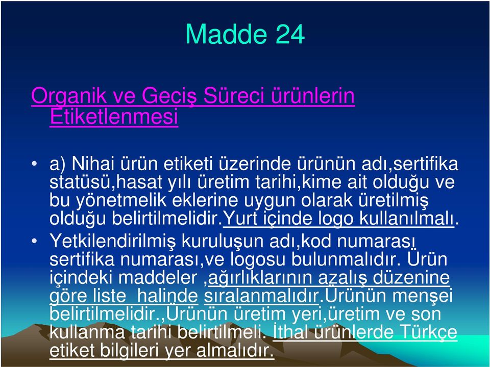 Yetkilendirilmiş kuruluşun adı,kod numarası sertifika numarası,ve logosu bulunmalıdır.