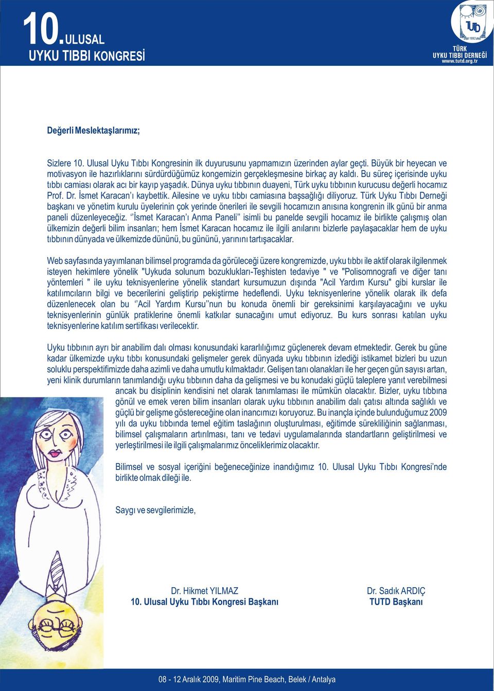 Dünya uyku tıbbının duayeni, Türk uyku tıbbının kurucusu değerli hocamız Prof. Dr. İsmet Karacan ı kaybettik. Ailesine ve uyku tıbbı camiasına başsağlığı diliyoruz.