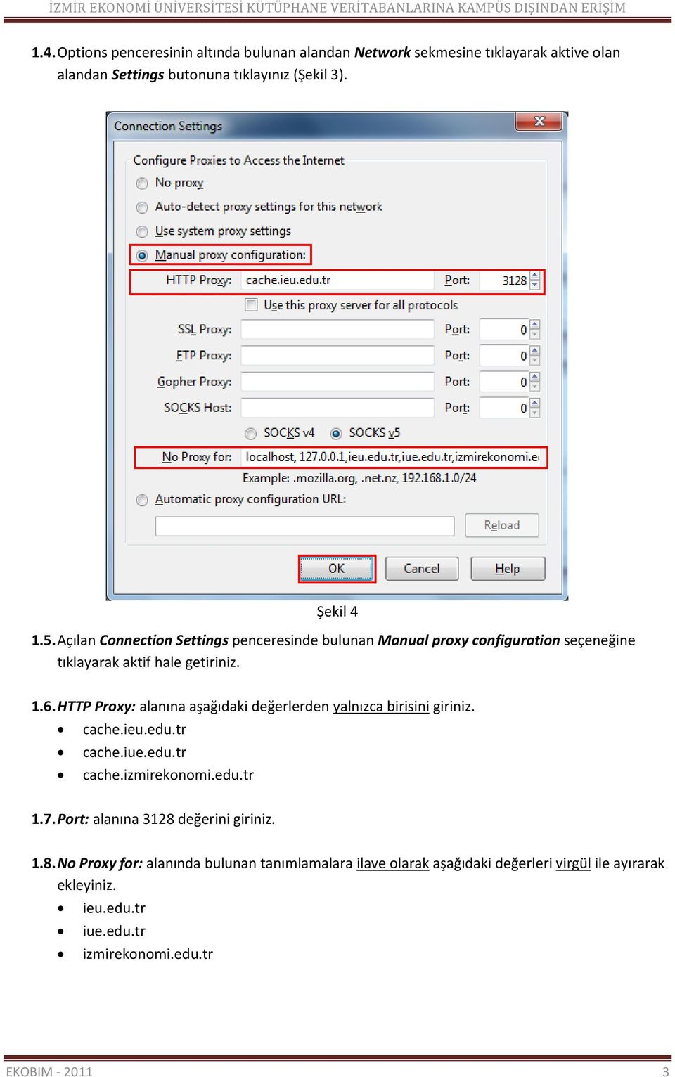 HTTP Proxy: alanına aşağıdaki değerlerden yalnızca birisini giriniz. cache.ieu.edu.tr cache.iue.edu.tr cache.izmirekonomi.edu.tr 1.7.