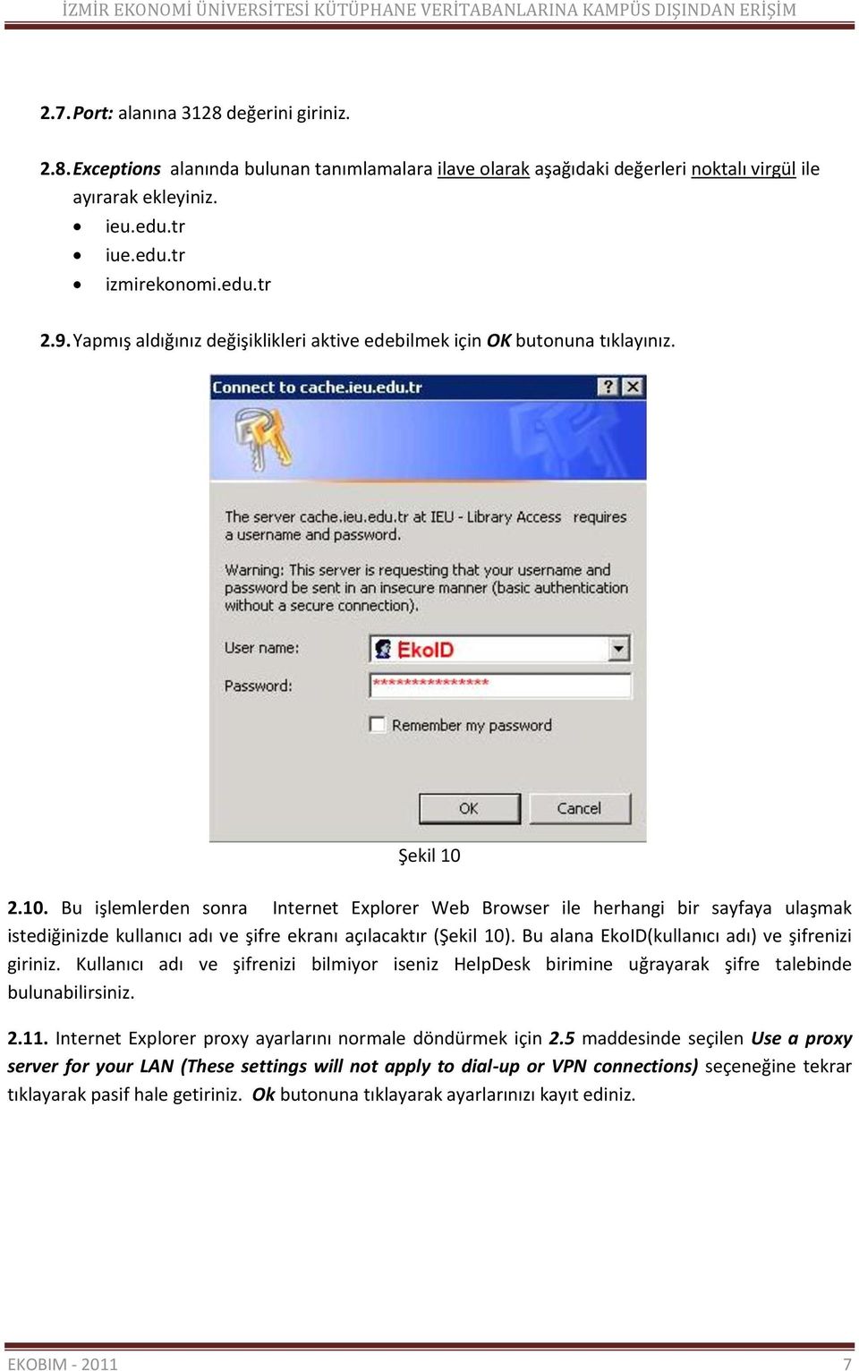2.10. Bu işlemlerden sonra Internet Explorer Web Browser ile herhangi bir sayfaya ulaşmak istediğinizde kullanıcı adı ve şifre ekranı açılacaktır (Şekil 10).