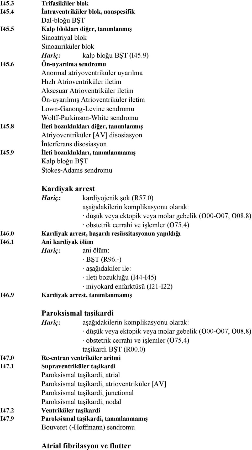 Wolff-Parkinson-White sendromu I45.8 İleti bozuklukları diğer, tanımlanmış Atriyoventriküler [AV] disosiasyon İnterferans disosiasyon I45.