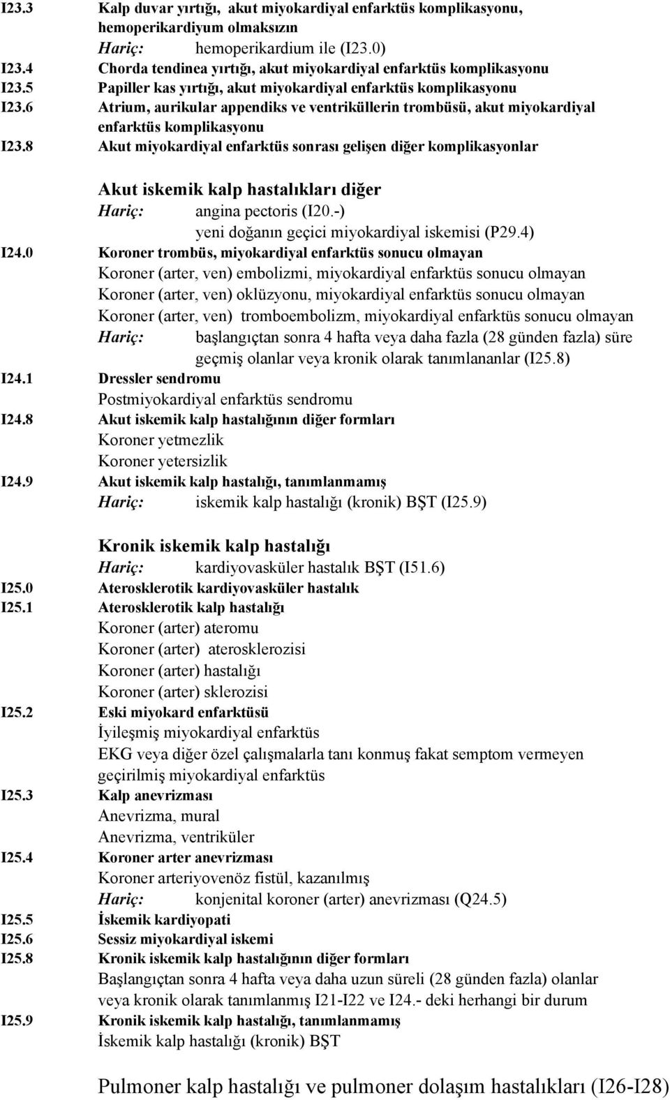 6 Atrium, aurikular appendiks ve ventriküllerin trombüsü, akut miyokardiyal enfarktüs komplikasyonu I23.