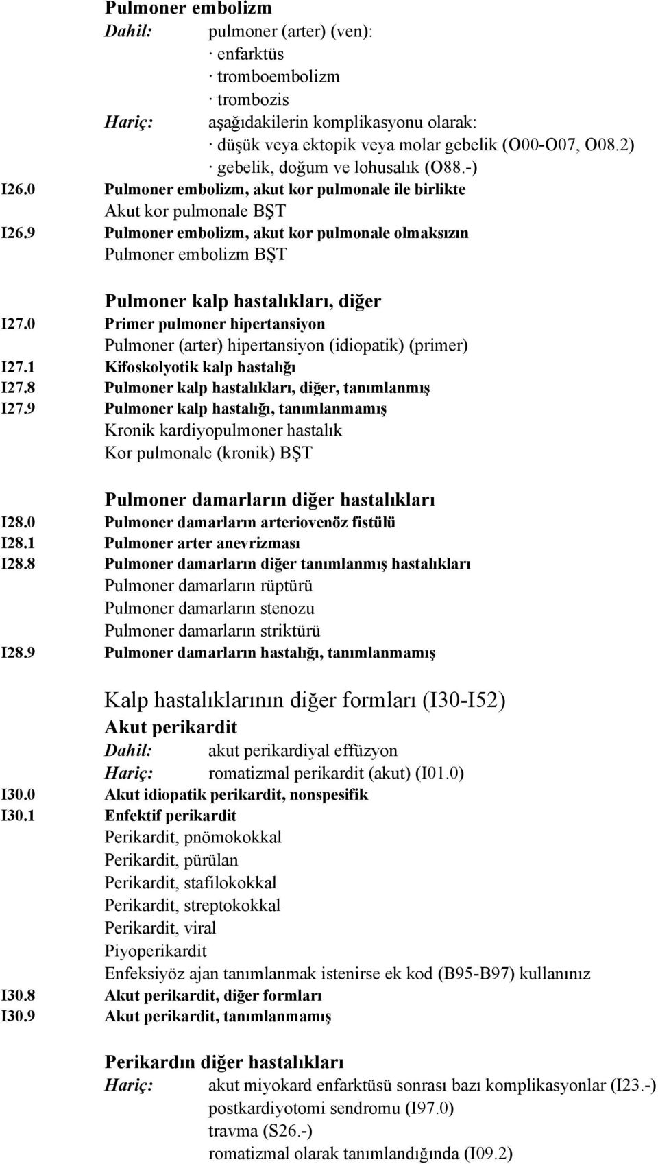 9 Pulmoner embolizm, akut kor pulmonale olmaksızın Pulmoner embolizm BŞT I27 Pulmoner kalp hastalıkları, diğer I27.