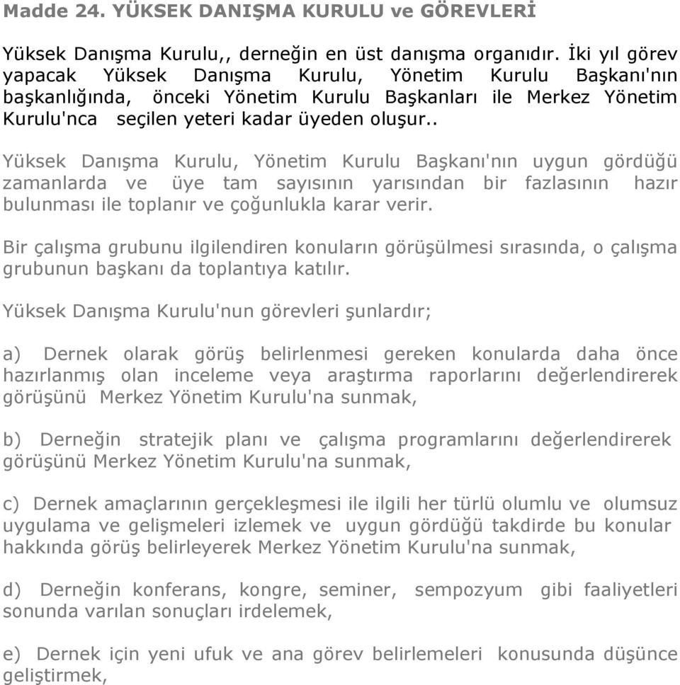 . Yüksek Danışma Kurulu, Yönetim Kurulu Başkanı'nın uygun gördüğü zamanlarda ve üye tam sayısının yarısından bir fazlasının hazır bulunması ile toplanır ve çoğunlukla karar verir.