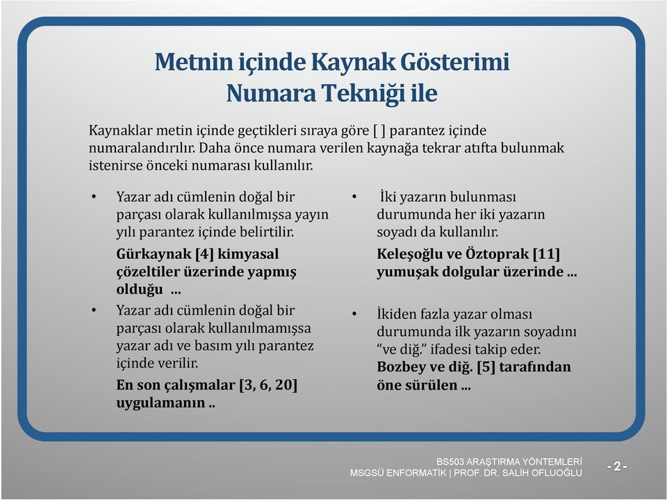 Gürkaynak [4] kimyasal çözeltiler üzerinde yapmış olduğu Yazar adı cümlenin doğal bir parçası olarak kullanılmamışsa yazar adı ve basım yılı parantez içinde verilir.