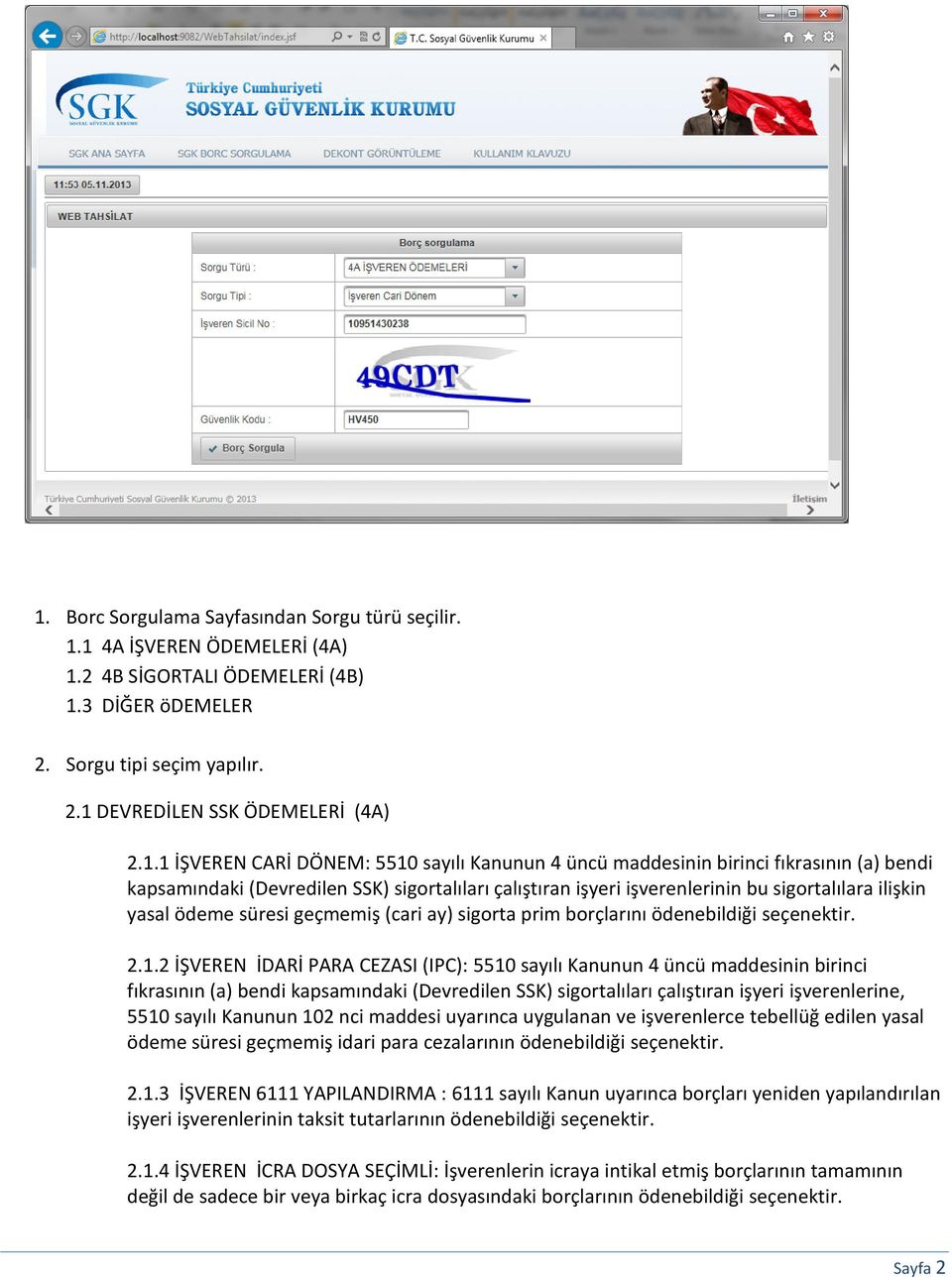 ödeme süresi geçmemiş (cari ay) sigorta prim borçlarını ödenebildiği seçenektir. 2.1.