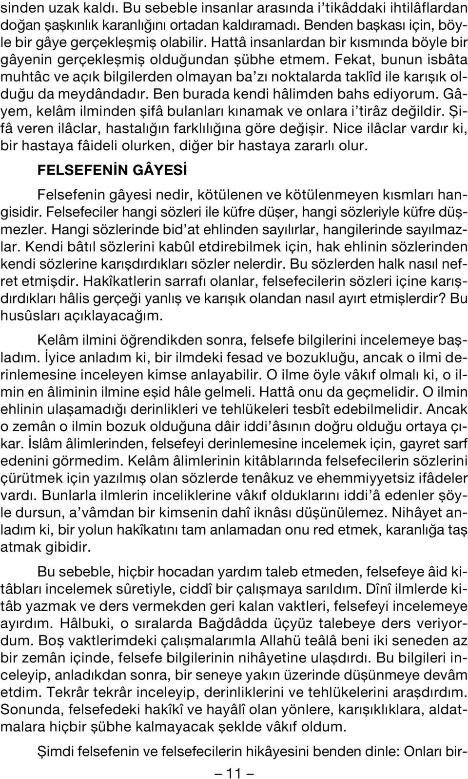 Fekat, bunun isbâta muhtâc ve aç k bilgilerden olmayan ba z noktalarda taklîd ile kar fl k oldu u da meydândad r. Ben burada kendi hâlimden bahs ediyorum.