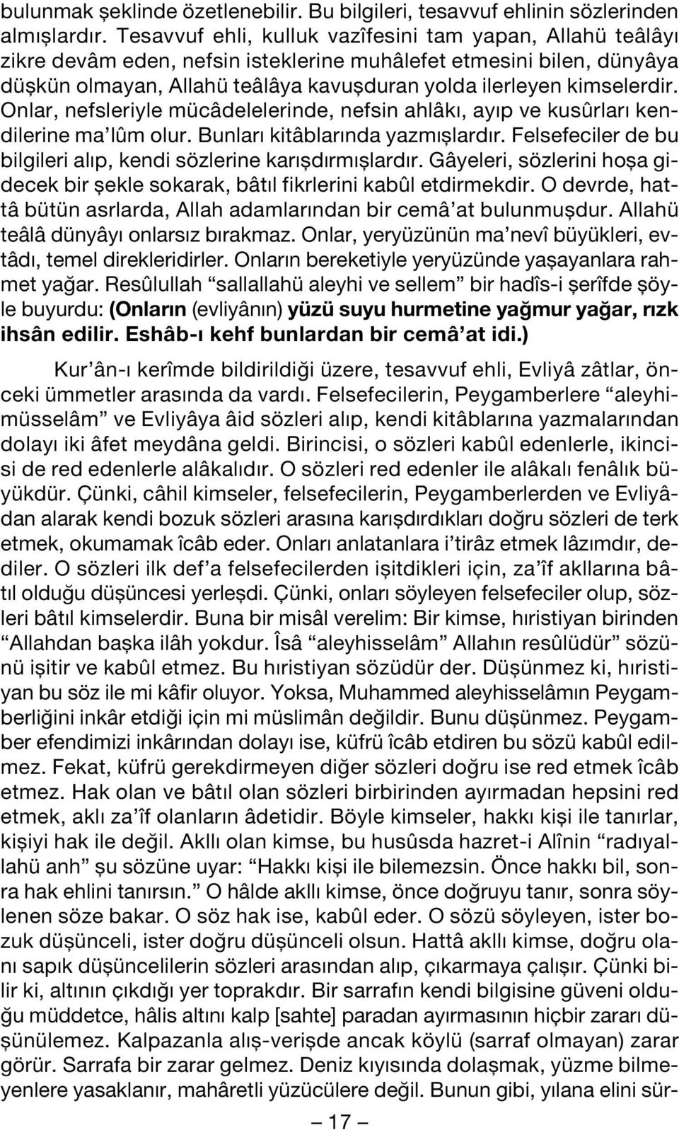 kimselerdir. Onlar, nefsleriyle mücâdelelerinde, nefsin ahlâk, ay p ve kusûrlar kendilerine ma lûm olur. Bunlar kitâblar nda yazm fllard r.