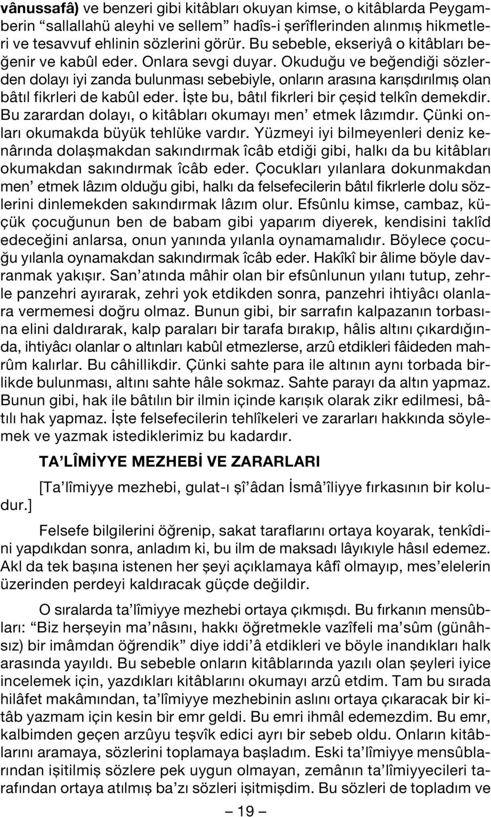 Okudu u ve be endi i sözlerden dolay iyi zanda bulunmas sebebiyle, onlar n aras na kar fld r lm fl olan bât l fikrleri de kabûl eder. flte bu, bât l fikrleri bir çeflid telkîn demekdir.